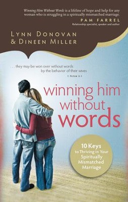 Winning Him Without Words: 10 Keys to Thriving in Your Spiritually Mismatched Marriage - eBook  -     By: Lynn Donovan, Dineen Miller
