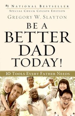 Be a Better Dad Today!: 10 Tools Every Father Needs - eBook  -     By: Gregory W. Slayton
