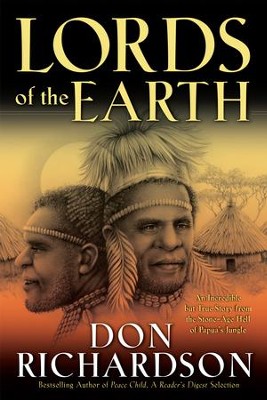 Lords of the Earth: An Incredible but True Story from the Stone-Age Hell of Papua's Jungle - eBook  -     By: Don Richardson
