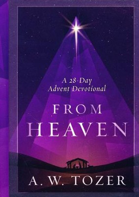 From Heaven: A 28 Day Advent Devotional  -     By: A.W. Tozer
