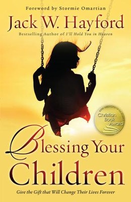 Blessing Your Children: Give the Gift that Will Change Their Lives Forever - eBook  -     By: Jack W. Hayford
