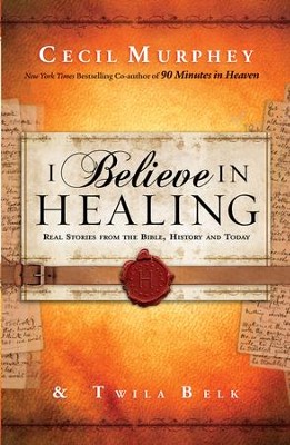 I Believe in Healing: Real Stories from the Bible and Today - eBook  -     By: Cecil Murphey & Twila Belk, Cecil Murphey
