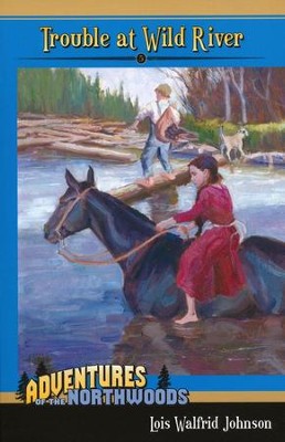 Adventures in the Northwoods Vol. 5: Trouble at Wild River   -     By: Lois Walfrid Johnson
