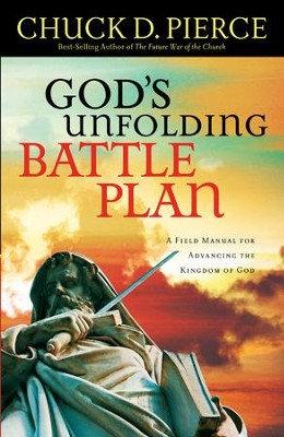 God's Unfolding Battle Plan: A Field Manual for Advancing the Kingdom of God - eBook  -     By: Chuck D. Pierce

