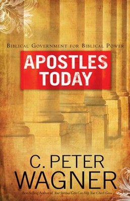 Apostles Today: Biblical Government for Biblical Power - eBook  -     By: C. Peter Wagner
