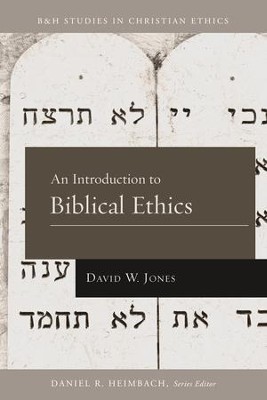 An Introduction to Biblical Ethics  -     By: David W. Jones
