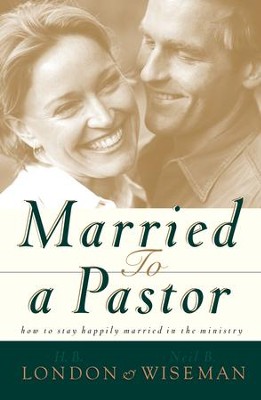 Married to a Pastor: How to Stay Happily Married in the Ministry - eBook  -     By: H.B. London, Neil B. Wiseman
