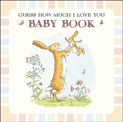 Guess How Much I Love You: Baby Book  -     By: Sam McBratney
    Illustrated By: Anita Jeram
