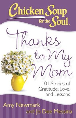 Chicken Soup for the Soul: Thanks to My Mom: 101 Stories of Gratitude, Love, and Lessons - eBook  -     By: Amy Newmark
