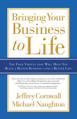 Bringing Your Business to Life: The Four Virtues that Will Help You Build a Better Business and a Better Life - eBook  -     By: Jeffrey Cornwall, Michael Naughton, Mike Curb
