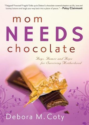 Mom Needs Chocolate: Hugs, Humor and Hope for Surviving Motherhood - eBook  -     By: Debora M. Coty

