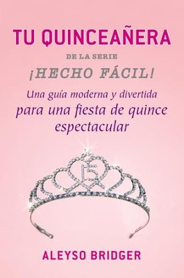 Tu Quinceanera!: Una guia moderna y divertida !para una fiesta de