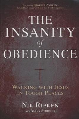 The Insanity of Obedience: Walking with Jesus in Tough Places  -     By: Nik Ripken, Barry Stricker
