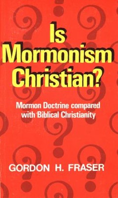 Is Mormonism Christian?: Mormon Doctrine compared with Biblical ...