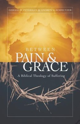 Between Pain and Grace: A Biblical Theology of Suffering - eBook  -     By: Gerald Peterman, Andrew Schmutzer
