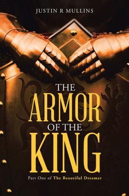 The Armor of the King: Part One of The Beautiful Dreamer - eBook  -     By: Justin Mullins
