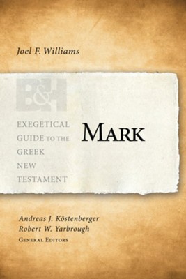 Mark: Exegetical Guide to the Greek New Testament   -     Edited By: Andreas J. KÃ¶stenberger, Robert W. Yarbrough
    By: Joel Williams
