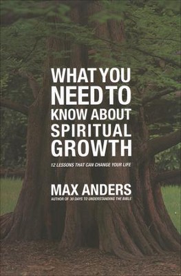 What You Need To Know About Spiritual Growth: 12 Lessons that Can Change Your Life  -     By: Max Anders
