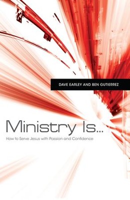 Ministry Is . . .: How to Serve Jesus with Passion and Confidence - eBook  -     By: Dave Earley, Ben Gutierrez
