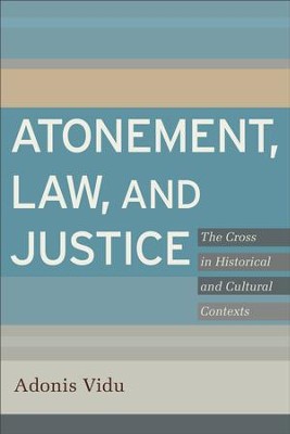 Atonement, Law, and Justice: The Cross in Historical and Cultural Contexts - eBook  -     By: Adonis Vidu

