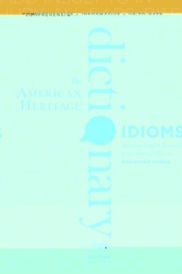 The American Heritage Dictionary of Idioms, Second Edition  -     By: Christine Ammer
