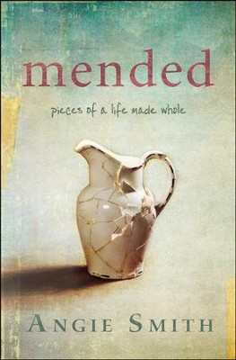 Mended: Pieces of a Life Made Whole  -     By: Angie Smith
