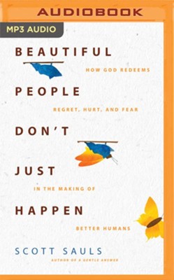 Beautiful People Don't Just Happen: How God Redeems Regret, Hurt, and Fear in the Making of Better Humans - unabridged audiobook on MP3-CD  -     Narrated By: Mark Smeby
    By: Scott Sauls
