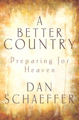 A Better Country: Preparing for Heaven - eBook  -     By: Dan Schaeffer
