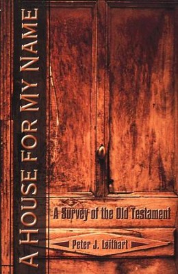 A House for My Name: A Survey of the Old Testament   -     By: Peter J. Leithart
