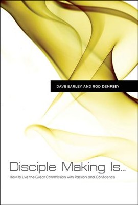 Disciple Making Is . . . : How to Live the Great Commission with Passion and Confidence  -     By: Dave Early, Rod Dempsey
