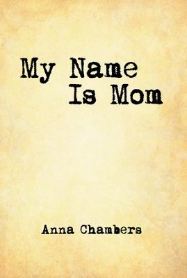 My Name Is Mom - eBook  -     By: Anna Chambers
