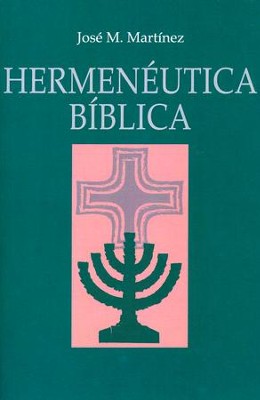 Hermenéutica Bíblica (Biblical Hermeneutics): Jose M. Martinez ...