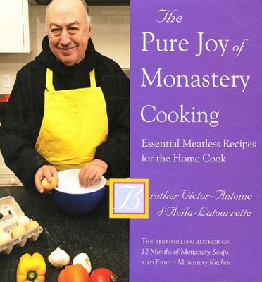 The Pure Joy of Monastery Cooking; Essential Meatless Recipes for the Home Cook  -     By: Victor-Antoine d'Avila Latourrette
