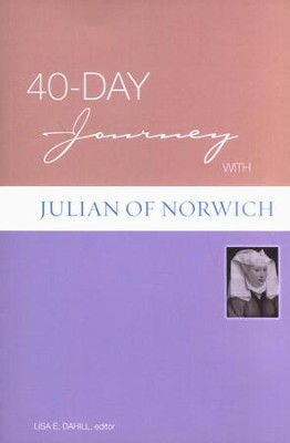A 40-Day Journey with Julian of Norwich  -     Edited By: Lisa E. Dahill
    By: Julian of Norwich
