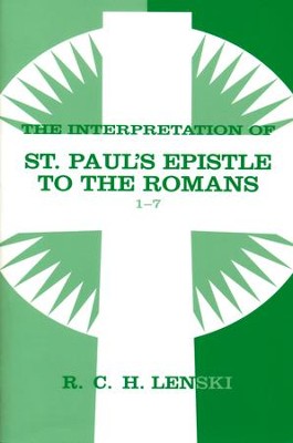 Interpretation of St. Paul's Epistle to the Romans 1-7, Vol 1  -     By: R.C.H. Lenski

