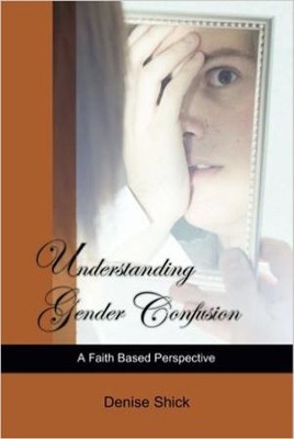 Understanding Gender Confusion: A Faith Based Perspective  -     By: Denise Shick
