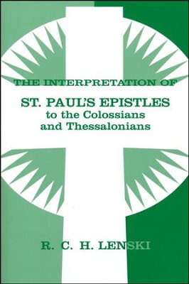 Interpretation of St. Paul's Epistles to the Colossians and Thessalonians  -     By: R.C.H. Lenski
