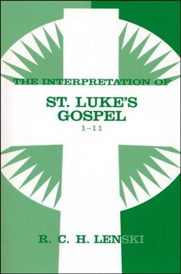 Interpretation of St. Luke's Gospel, Chapters 1-11, Vol 1  -     By: R.C.H. Lenski
