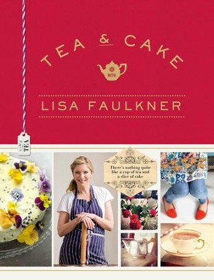Tea & Cakes with Lisa Faulkner - eBook  -     By: Lisa Faulkner
