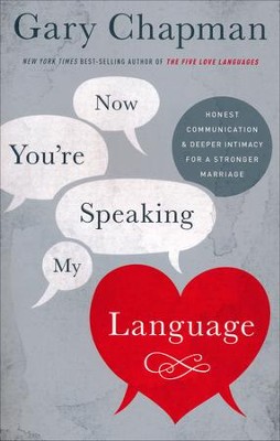Now You're Speaking My Language: Honest Communication and Deeper Intimacy for a Stronger Marriage  -     By: Gary Chapman
