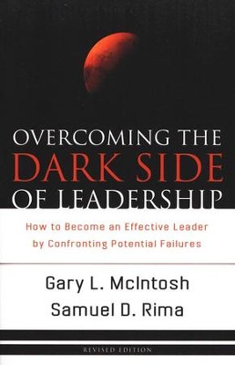 Overcoming the Dark Side of Leadership, revised edition  -     By: Gary L. McIntosh, Samuel D. Rima
