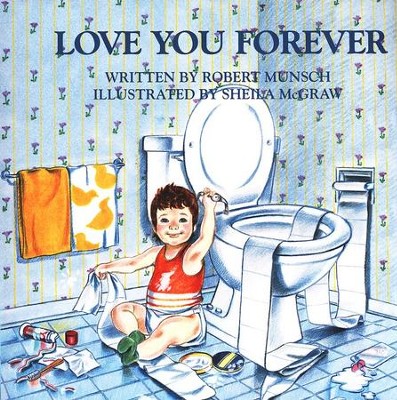 Love You Forever                                             -     By: Robert Munsch
