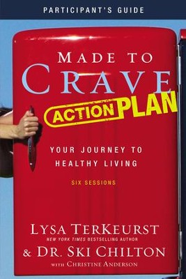 Made to Crave Action Plan Participant's Guide: Your Journey to Healthy Living  -     By: Lysa TerKeurst, Dr. Ski Chilton

