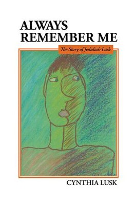 Always Remember Me: The Story of Jedidiah Lusk - eBook  -     By: Cynthia Lusk
