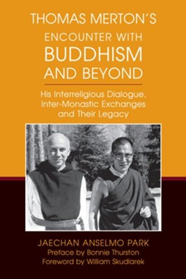 Thomas Merton's Encounter with Buddhism and Beyond: His Interreligious Dialogue, Inter-monastic Exchanges, and Their Legacy  -     By: Jaechan Anselmo Park
