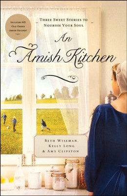 An Amish Kitchen  -     By: Beth Wiseman, Kelly Long, Amy Clipston
