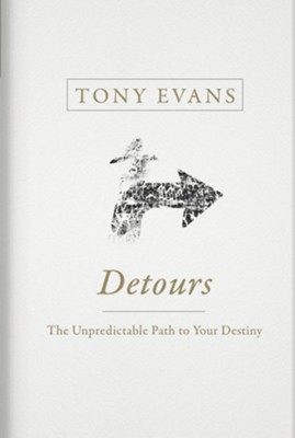 Detours: The Unpredictable Path to Your Destiny  -     By: Tony Evans
