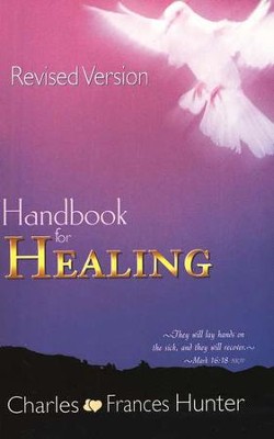 Handbook for Healing, Revised Version   -     By: Charles Hunter, Frances Hunter
