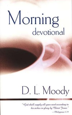 Morning Devotional   -     By: D.L. Moody

