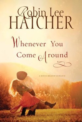 Whenever You Come Around, Kings Meadow Series #3    -     By: Robin Lee Hatcher
